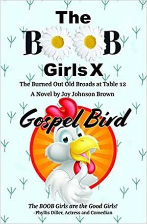 The Boob Girls X: The Burned Out Old Broads at Table 12, Gospel Bird by Joy Johnson