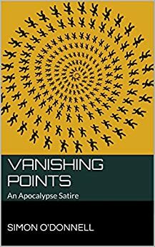 Vanishing Points: An Apocalypse Satire by Simon O'Donnell