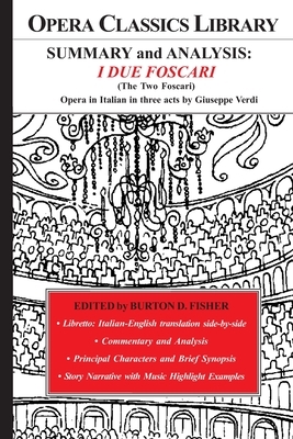 SUMMARY and ANALYSIS: I DUE FOSCARI Opera in Italian in three acts by Giuseppe Verdi: based on Lord Byron's The Two Foscari by Burton D. Fisher
