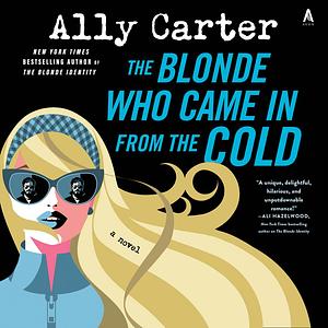 The Blonde Who Came in From the Cold by Ally Carter