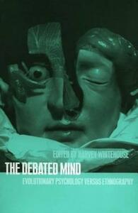 The Debated Mind: Evolutionary Psychology Versus Ethnography by 