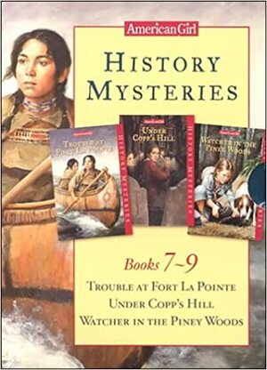 History Mysteries: Trouble at Fort LA Pointe / Under Copp's Hill / Watcher in the Piney Woods by Elizabeth McDavid Jones, Kathleen Ernst