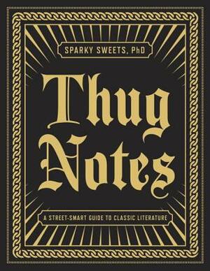 Thug Notes: A Street-Smart Guide to Classic Literature by Sparky Sweets