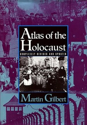 Atlas of the Holocaust by Martin Gilbert