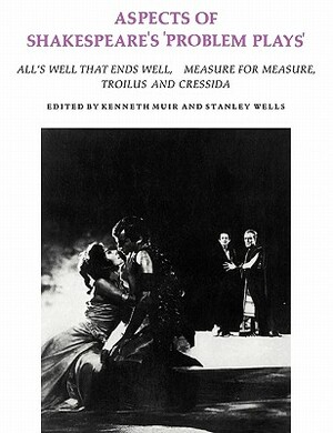 Aspects of Shakespeare's 'Problem Plays': Articles Reprinted from Shakespeare Survey by Kenneth Muir, Stanley W. Wells