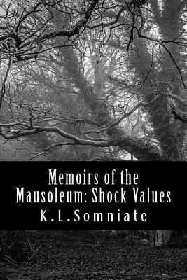 Memoirs of the Mausoleum: Shock Values by K.L. Somniate
