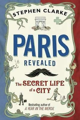 Paris Revealed by Stephen Clarke