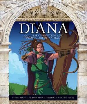 Diana: Goddess of Hunting and Protector of Animals by Eric Young, Teri Temple, Emily Temple