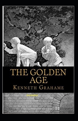 The Golden Age Annotated by Kenneth Grahame