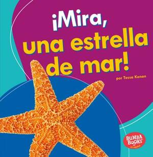 ¡mira, Una Estrella de Mar! (Look, a Starfish!) by Tessa Kenan