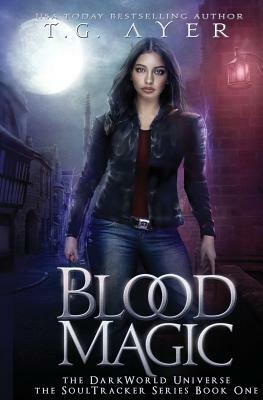 Blood Magic: A SoulTracker Novel #1: A DarkWorld Series by T. G. Ayer