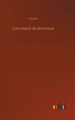 Cato Maior de Senectute by Marcus Tullius Cicero