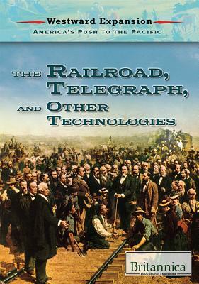 The Railroad, the Telegraph, and Other Technologies by Xina M. Uhl