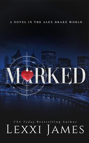 Marked: A Billionaire/Military Second-Chance Romance by Lexxi James, Lexxi James