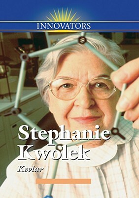 Stephanie Kwolek: Creator of Kevlar by Gail B. Stewart, Jan Burns