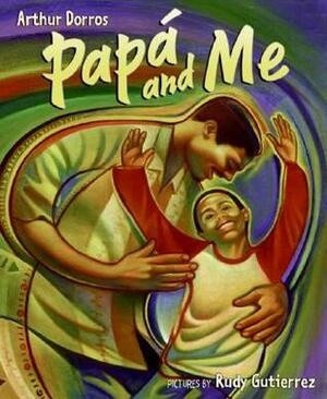Papá and Me by Rudy Gutierrez, Arthur Dorros