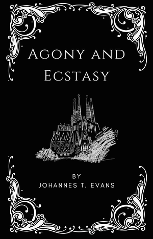 Agony and Ecstasy by Johannes T. Evans