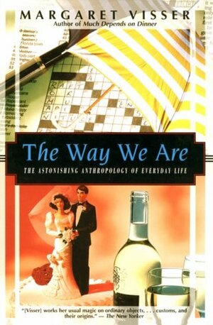The Way We Are: The Astonishing Anthropology Of Everyday Life (Kodansha Globe) by Margaret Visser