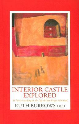Interior Castle Explored: St. Teresa's Teahcing on the Life of Deep Union with God by Ruth Burrows