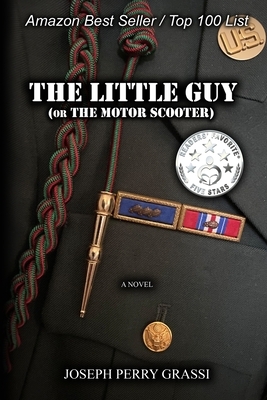 The Little Guy (or The Motor Scooter): The story of a diminutive soldier in the rear with the gear by Joseph Perry Grassi