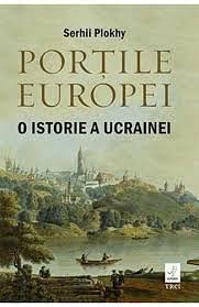 Porțile Europei: o istorie a Ucrainei by Smaranda Câmpeanu, Serhii Plokhy