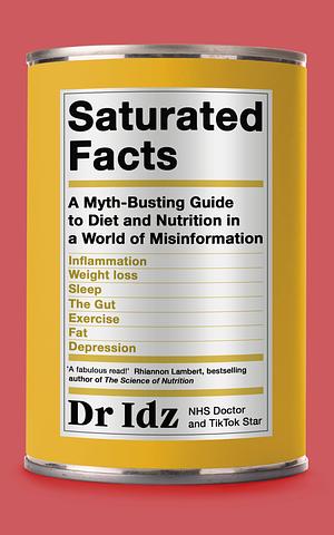 Saturated Facts: A Myth-Busting Guide to Diet and Nutrition in a World of Misinformation by Dr Idrees Mughal