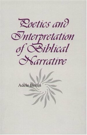 Poetics and Interpretation of Biblical Narrative by Adele Berlin