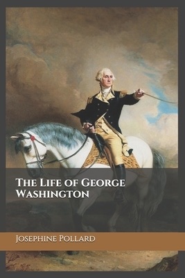 The Life of George Washington by Josephine Pollard