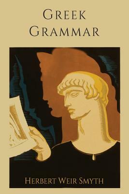 Greek Grammar [Revised Edition] by Herbert Weir Smyth