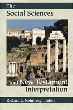 The Social Sciences and New Testament Interpretation by Richard L. Rohrbaugh