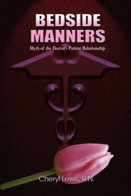 Bedside Manners: Myth of the Doctor-Patient Relationship by Cheryl Lewis