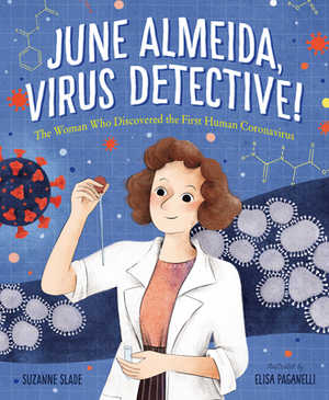 June Almeida, Virus Detective!: The Woman Who Discovered the First Human Coronavirus by Suzanne Slade