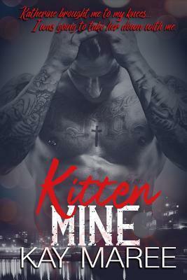 Kitten, Mine by Kay Maree