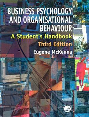 Business Psychology and Organisational Behaviour: A Student's Handbook by Eugene McKenna