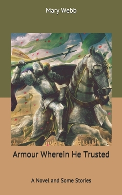 Armour Wherein He Trusted by Mary Webb