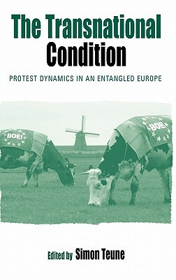 The Transnational Condition: Protest Dynamics in an Entangled Europe by 