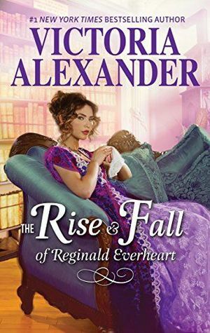 The Rise and Fall of Reginald Everheart by Victoria Alexander