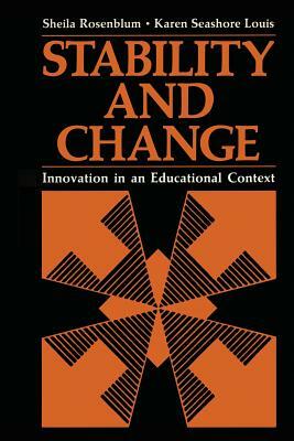 Stability and Change: Innovation in an Educational Context by Karen Seashore Louis, Sheila Rosenblum