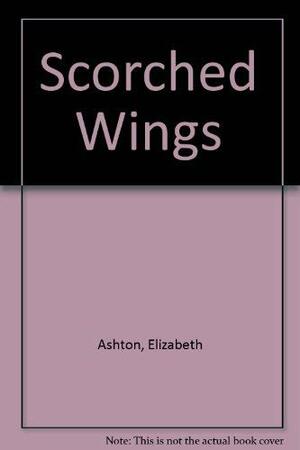 Scorched Wings by Elizabeth Ashton