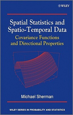 Spatial Statistics and Spatio-Temporal Data: Covariance Functions and Directional Properties by Michael Sherman