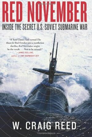 Red November: Inside the Secret U.S.-Soviet Submarine War by W. Craig Reed