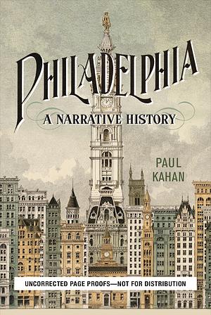 Philadelphia: A Narrative History by Paul Kahan