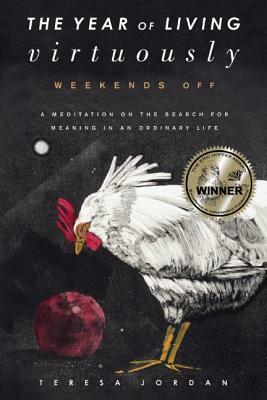 The Year of Living Virtuously: Weekends Off by Teresa Jordan