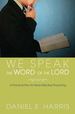 We Speak the Word of the Lord by Daniel E. Harris