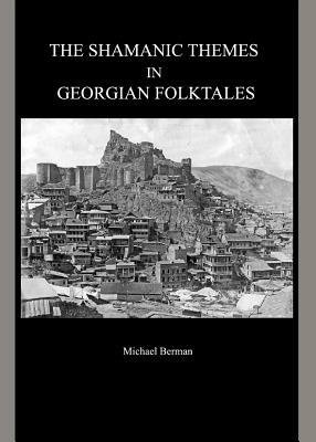 The Shamanic Themes in Georgian Folktales by Michael Berman