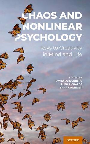 Chaos and Nonlinear Psychology: Keys to Creativity in Mind and Life by Ruth Richards, David Schuldberg, Shan Guisinger