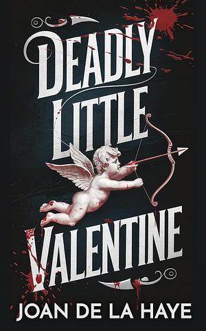 Deadly Little Valentine (Holiday Quick Kills Book 2) by Joan De La Haye