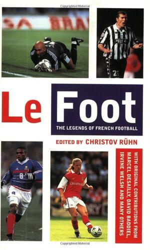 Le Foot: The Legends of French Football by Christov Ruhn