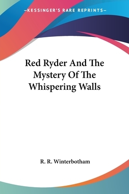 Red Ryder and the Mystery of the Whispering Walls by R. R. Winterbotham