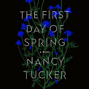 The First Day of Spring: A Novel by Nancy Tucker